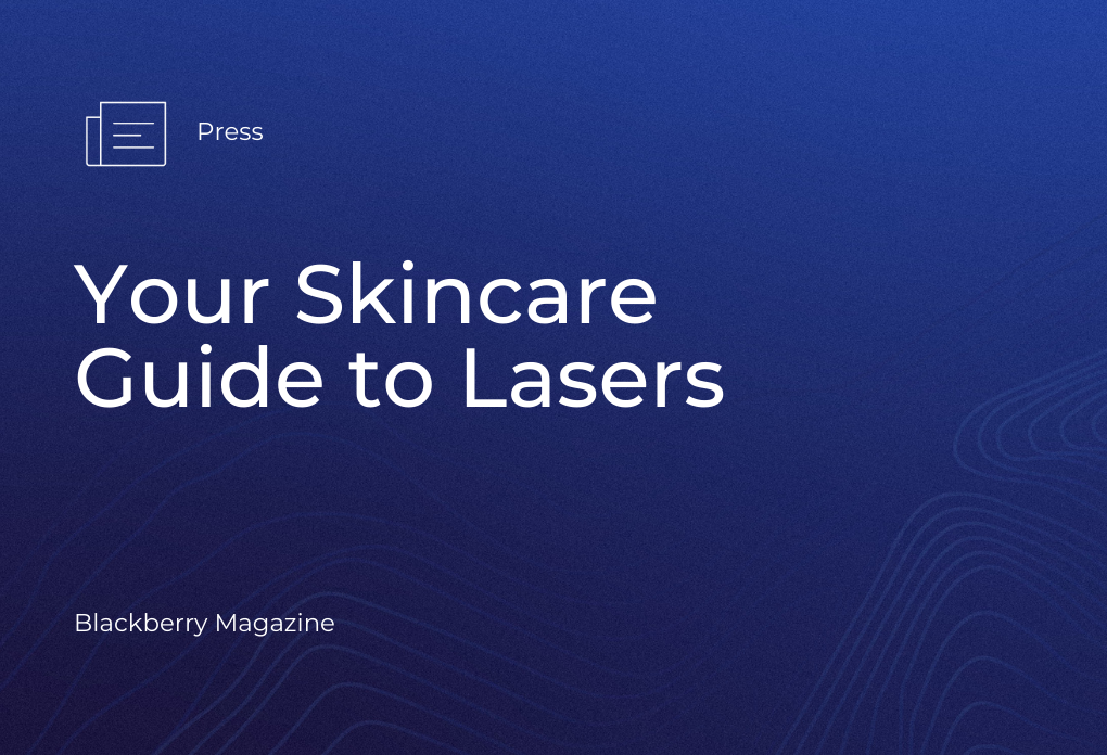 Blackberry Magazine Your Skincare Guide to Lasers