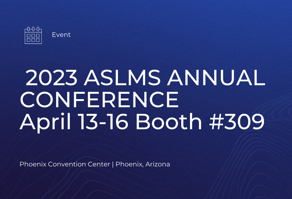 2023 ASLMS ANNUAL CONFERENCE  April 13-16 Booth #309