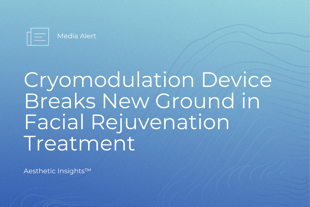 Aesthetic Insights™ | Cryomodulation Device Breaks New Ground in Facial Rejuvenation Treatment