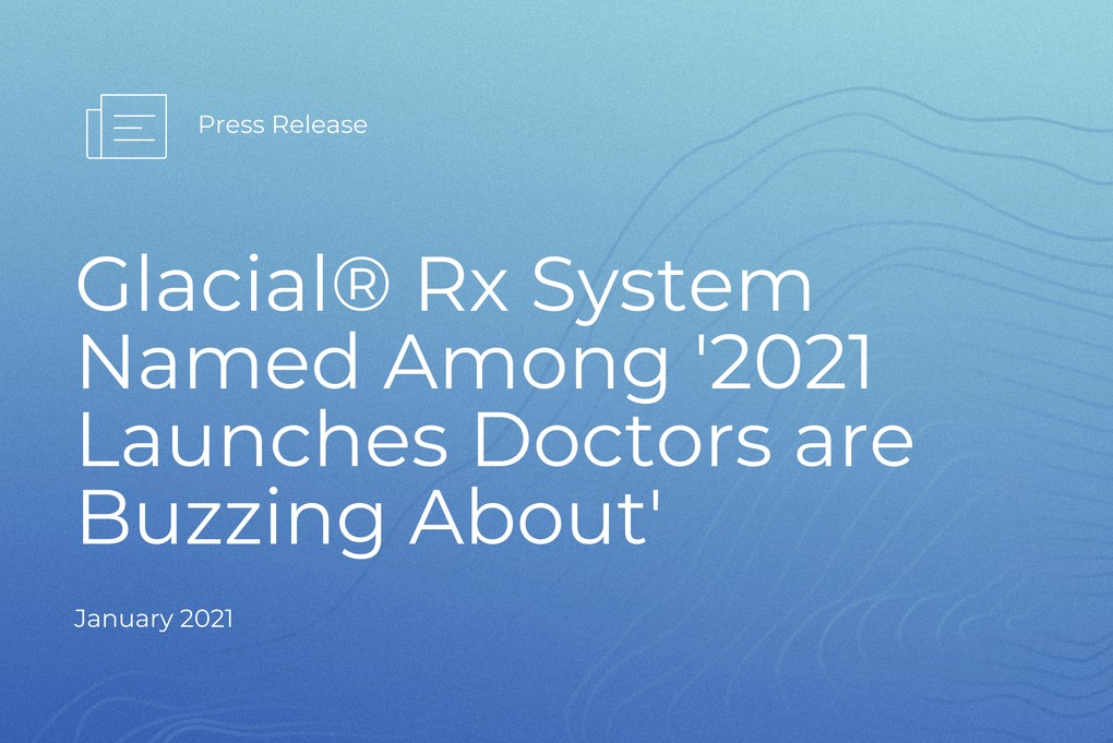 PR Glacial Rx System Named Among 2021 Launches Doctors