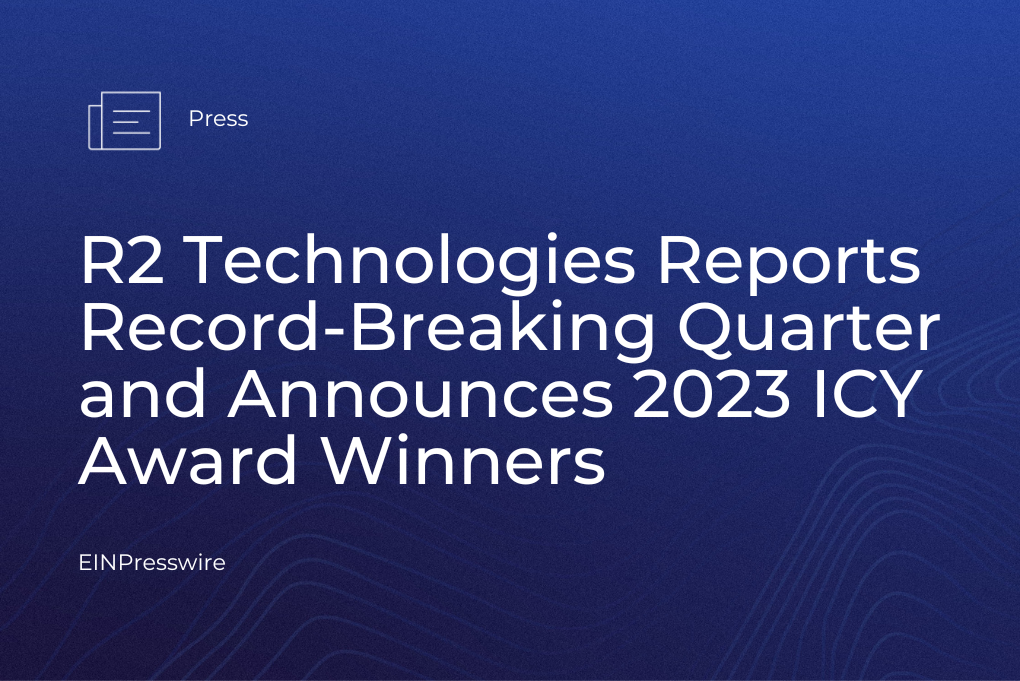 R2 Technologies Reports Record-Breaking Quarter and Announces 2023 ICY Award Winners