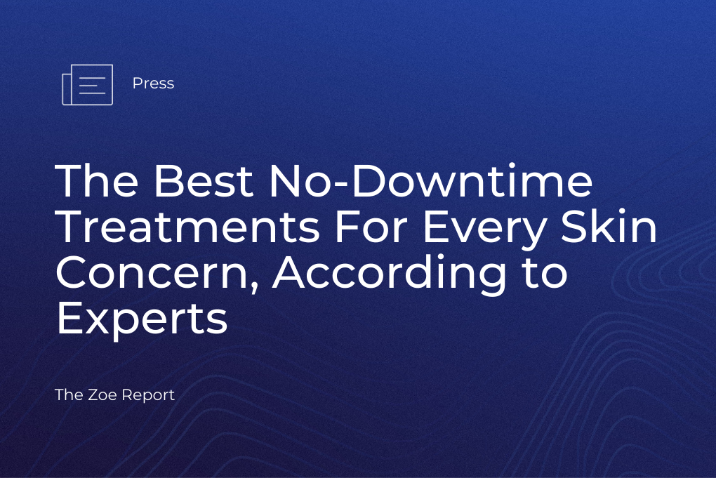 The Zoe Report | The Best No-Downtime Treatments