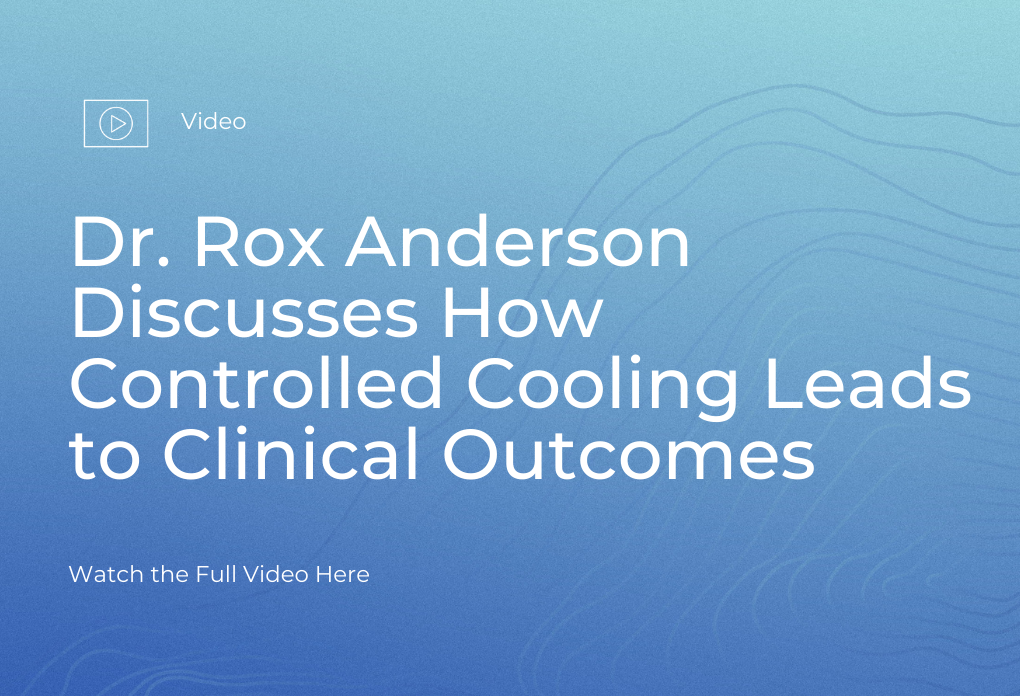 Dr. Rox Anderson Discusses How Controlled Cooling Leads to Clinical Outcomes